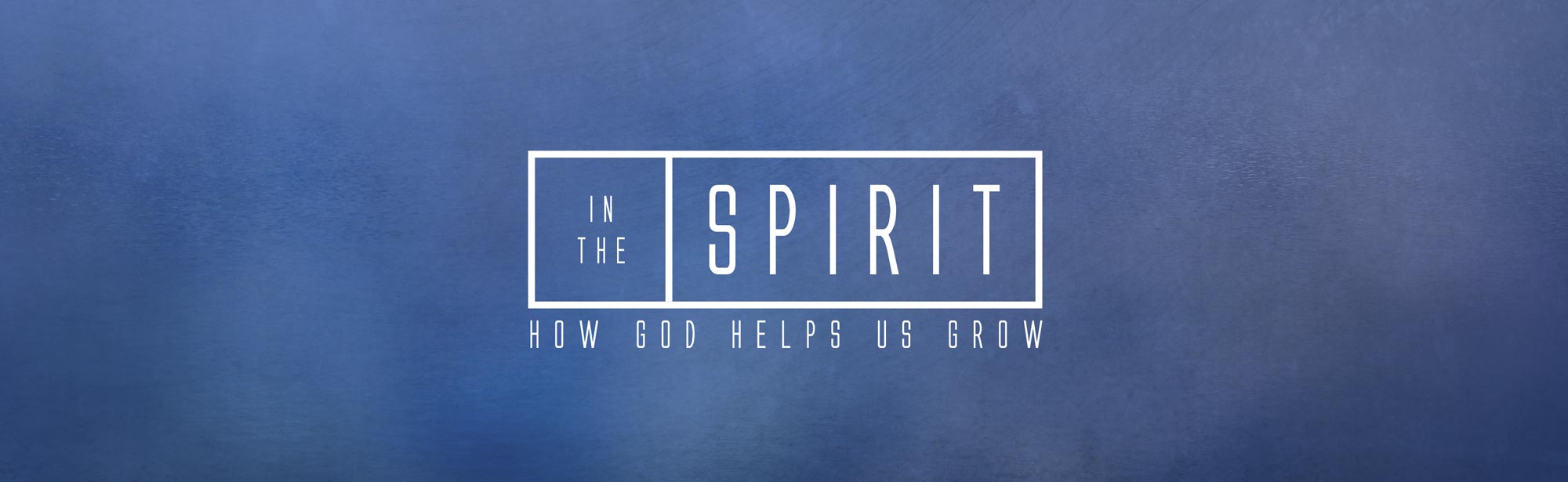 In the Spirit Series Header - Sermon Series - Grace Community Church
