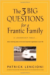 The Three Big Questions for a Frantic Family - Patrick Lencioni