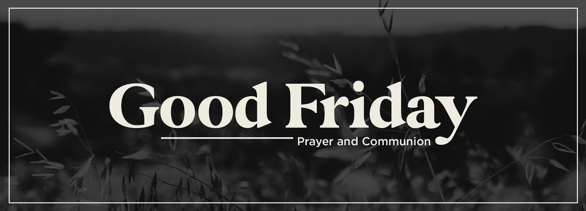 Good Friday Prayer Service Header Image - Friday, March 30th from 6:00am - 2:00pm - Grace Community Church